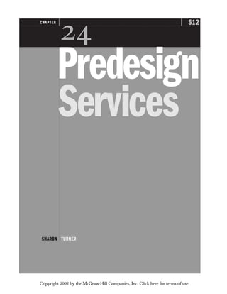 512
CHAPTER

Predesign
Services
SHARON TURNER
Copyright 2002 by the McGraw-Hill Companies, Inc. Click here for terms of use.
 