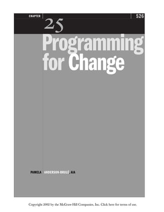 526
CHAPTER

Programming
forChange
PAMELA ANDERSON-BRULÉ, AIA
Copyright 2002 by the McGraw-Hill Companies, Inc. Click here for terms of use.
 