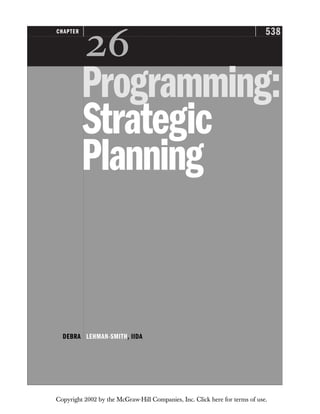 538
CHAPTER

Programming:
Strategic
Planning
DEBRA LEHMAN-SMITH, IIDA
Copyright 2002 by the McGraw-Hill Companies, Inc. Click here for terms of use.
 