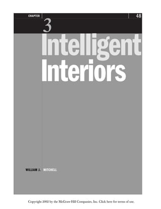 48
CHAPTER

Intelligent
Interiors
WILLIAM J. MITCHELL
Copyright 2002 by the McGraw-Hill Companies, Inc. Click here for terms of use.
 
