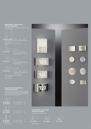 Hinweisleuchte / pictogram lamp /
luminaire pictogramme
Edelstahl gebürstet, inkl. VG / steel dull, ballast included / acier mat,
incl. self conventionelle
                        110
  160                   100
                               260




64.831.55-2086 1 x TC-D               G 24d-2 18 W
Schirmmaterial: Chintz naturweiß 135 / shade: chintz white 135 /
ABJ: chintz blanc 135
Empf. Leuchtmittel / rec. lamp / lampe recomm.:
74.004.18

    255
                 135




                                           75




63.979.82                       1 x TC-D       G 24d-2 18 W
                              + 1 x E 14 (Notlicht / emergency lighting /
                                éclairage de secours)

     255
                 135




                                           75




63.980.82                       1 x TC-D       G 24d-2 18 W
                              + 1 x E 14 (Notlicht / emergency lighting /
                                éclairage de secours)

     280
                  135




                                            105




63.978.82                       1 x TC-D       G 24d-2 18 W
                              + 1 x E 14 (Notlicht / emergency lighting /
                                éclaireage de secours)
Empf. Leuchtmittel / rec. lamp / lampe recomm.:
74.004.18, 73.528.25
Design Tech Group




Hinweisleuchte / pictogram lamp /
luminaire pictogramme
Edelstahl gebürstet, inkl. LED, inkl. Schaltnetzteil (lose beigelegt) /
steel dull, LED included, switching power supply included (added
as loose part) / acier mat, incl. LED, incl. bloc d’alimentation de
commutation (ajouté comme pièce détachée)

                 16
  145
           100




63.960.82                       LED weiß / white / blanc 1 W
63.961.82                       LED blau / blue / bleu       1W

Ø110       14



                                                                            Zimmernummer / room number /
63.963.82                       LED weiß / white / blanc 1 W
                                                                            numéro de la chambre
63.964.82                       LED blau / blue / bleu       1W
                                                                            Edelstahl gebürstet / steel dull / acier mat
                 10
 Ø130                                                                       Ø 120        4
                                                                                                                                4              6
                                                                                                                    120             120
                                                                                                                           84




                                                                                                                                          75




63.966.82                       LED weiß / white / blanc 1 W
63.967.82                       LED blau / blue / bleu       1W
                                                                            71.701.82                              71.702.82        71.703.82
Design Tech Group                                                           Design Tech Group

                                                                                                                                                   43
 