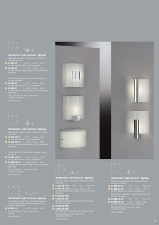 260
               260




                                         92




Wandleuchte / wall luminaire / applique
Nickel blank, Glas mattiert / nickel polished, frosted glass /
nickel poli, verre dépoli
64.952.30                 1 x TC-D        G 24d-2 18 W2)
inkl. VG / ballast included / incl. self conventionelle
64.962.30                2 x TC-DEL G 24q-2 18 W1)
inkl. EVG / electronic ballast included / incl. self conventionelle
électronique


Edelstahl gebürstet, Glas mattiert / steel dull, frosted glass /
acier mat, verre dépoli
64.952.82                 1 x TC-D        G 24d-2 18 W2)
inkl. VG / ballast included / incl. self conventionelle
64.962.82                2 x TC-DEL G 24q-2 18 W1)
inkl. EVG / electronic ballast included / incl. self conventionelle
électronique
Empf. Leuchtmittel / rec. lamp / lampe recomm.:
1)74.003.18, 2)74.004.18


Design Tech Group




     260
               270




                                         100




Wandleuchte / wall luminaire / applique
Nickel matt, Glas mattiert / nickel dull, frosted glass / nickel mat,
verre dépoli
64.825.33-512             1 x TC-D        G 24d-2 18 W2)
inkl. VG / ballast included / incl. self conventionelle
64.826.33-512            2 x TC-DEL G 24q-2 18 W1)
inkl. EVG / electronic ballast included / incl. self conventionelle
électronique


Chrom, Glas mattiert / chrome plated, frosted glass / chrome,
verre dépoli
64.825.14-512             1 x TC-D        G 24d-2 18 W2)
inkl. VG / ballast included / incl. self conventionelle
64.826.14-512            2 x TC-DEL G 24q-2 18 W1)                                                                                                 260
inkl. EVG / electronic ballast included / incl. self conventionelle          260
électronique
                                                                                                                                                            315




Empf. Leuchtmittel / rec. lamp / lampe recomm.:
                                                                                      260




1)74.003.18, 2)74.004.18
                                                                                                                                                                                   110
                                                                                                             95




Design Tech Group
                                                                        Wandleuchte / wall luminaire / applique                               Wandleuchte / wall luminaire / applique
                                                                        Chrom, Glas mattiert / chrome plated, frosted glass / chrome,         Edelstahl blank, Glas mattiert / steel polished, frosted glass /
                                                                        verre dépoli                                                          acier poli, verre dépoli
      320                                                               64.928.55-7014 1 x T32    E 27                        max. 75 W1)     64.924.81-426            1 x T 32          E 27      max. 75 W1)
                                                                        64.959.55-7014 2 x TC-DEL G 24q-2                      18 W2)         64.925.81-426             1 x TC-D        G 24d-2 18 W2)
                     230




                                                                        inkl. EVG / electronic ballast included / incl. self conventionelle   inkl. VG / ballast included / incl. self conventionelle
                                                                        électronique
                                                100




                                                                                                                                              Messing poliert, Glas mattiert / brass polished, frosted glass /
                                                                        64.928.55-7001                                                        laiton poli, verre dépoli
Wandleuchte / wall luminaire / applique                                 64.959.55-7001                                                        64.924.01-426            1 x T 32          E 27      max. 75 W1)
Chrom, Glas mattiert, inkl. EVG / chrome plated, frosted glass,         Messing poliert, Glas mattiert / brass polished, frosted glass /
                                                                                                                                              64.925.01-426             1 x TC-D        G 24d-2 18 W2)
electronic ballast included / chrome, verre dépoli, incl. self          laiton poli, verre dépoli
                                                                                                                                              inkl. VG / ballast included / incl. self conventionelle
conventionelle électronique                                             64.928.55-7055                                                        Empf. Leuchtmittel / rec. lamp / lampe recomm.:
64.964.14                  1 x TC-DEL G 24q-3         26 W              64.959.55-7055                                                        1)73.532.60, 2)74.004.18

Empf. Leuchtmittel / rec. lamp / lampe recomm.:                         Weiß, Glas mattiert / white, frosted glass / blanc, verre dépoli
                                                                                                                                              Design Tech Group
74.003.26                                                               Empf. Leuchtmittel / rec. lamp / lampe recomm.:
                                                                        1)73.532.60, 2)74.003.18
Design Tech Group
                                                                        Design Tech Group
                                                                                                                                                                                                                 45
 