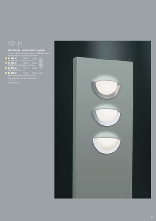 Wandleuchte / wall luminaire / applique
Schutzart IP 40, inkl. VG / intern. protection IP 40, ballast included /
type de protection IP 40, incl self conventionelle
64.930.82                1 x TC-D         G 24d-2    18 W
Edelstahl gebürstet / steel dull / acier mat
64.930.81                1 x TC-D        G 24d-2     18 W
Edelstahl blank / steel polished / acier poli
64.930.55                1 x TC-D        G 24d-2     18 W
Weiß / white / blanc
64.930.01               1 x TC-D        G 24d-2      18 W
Messing poliert / brass polished / laiton poli
Empf. Leuchtmittel / rec. lamp / lampe recomm.:
74.004.18
Design Tech Group




                                                                           47
 