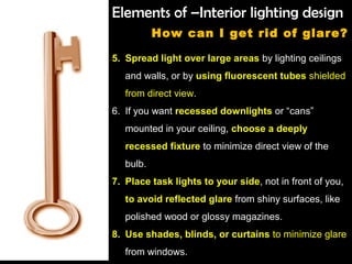 Elements of –Interior lighting design
How can I get rid of glare?
5. Spread light over large areas by lighting ceilings
an...