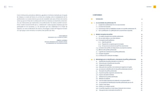 PRÓLOGO6
Como instituciones promotoras debemos, agradecer el esfuerzo realizado por el equipo
de trabajo y su visión de futuro en un tema tan complejo como la readaptación de los
profesionales a un nuevo entorno que será de indudable valor para el futuro de nuestro
sector ya que es el fruto de la colaboración entre las empresas, el estamento universita-
rio y las instituciones que representan a los profesionales. Por último, también transmi-
timos nuestro reconocimiento por su colaboración a todas aquellas empresas que han
participado en las encuestas, y a las personas que han colaborado en el Panel de
Expertos, así como al Ministerio de Ciencia y Tecnología a través del Programa Forintel,
sin cuyo apoyo a esta iniciativa, no hubiera sido posible este libro.
JESÚS BANEGAS
(PRESIDENTE DEL CONSEJO DE ANIEL)
ENRIQUE GUTIÉRREZ
(DECANO PRESIDENTE DEL COLEGIO OFICIAL
DE INGENIEROS DE TELECOMUNICACIÓN)
CONTENIDO 7
CONTENIDO
Introducción 9
1. Las necesidades de profesionales TIC 11
1.1. El papel de los profesionales TIC en la nueva economía 11
1.1.1 El universo de actuación 11
1.1.2. Consecuencias sobre las habilidades incluidas en los perfiles profesionales TIC 13
1.2. De la cuantificación a la cualificación de los conocimientos requeridos 16
2. Modelo conceptual de perfiles 19
2.1. Un modelo conceptual de los perfiles profesionales 19
2.1.1. De una visión estática a una visión dinámica 19
2.1.2. El concepto de perfil profesional 20
2.1.2.1. Aspectos generales 20
2.1.2.2. Propuesta de un esquema-guía de conceptos 21
2.1.2.3. En busca de una estructura de perfil de conocimientos 23
2.1.3. La relación entre perfiles de trabajo desde una perspectiva evolutiva 25
2.1.4. Métricas sobre perfiles profesionales 29
2.2. La gestión de la evolución de los perfiles profesionales 30
2.2.1. Conceptos de gestión 30
2.2.2. La influencia de la evolución tecnológica 33
3. Metodología para la identificación y descripción de perfiles profesionales 35
3.1. Identificación de perfiles derivados en el sector TIC 35
3.1.1. Elementos para la identificación de perfiles 35
3.1.2. Categorías de clasificación 37
3.1.3. Adecuación de los perfiles a las enseñanzas de ingeniería en España 41
3.1.4. ¿Es necesaria la identificación de más perfiles profesionales técnicos? 42
3.2. Descripción de perfiles profesionales 45
3.2.1. El punto de partida: trayectorias educativas tipo 45
3.2.2. Esquema descriptivo detallado 46
3.3. Validación de los perfiles identificados 51
3.3.1. Métodos de validación 51
3.3.2. Caso de estudio: Experiencia de validación en el proyecto PAFET 2 53
3.4. Un caso práctico de identificación de perfiles profesionales para las TIC 59
3.4.1. Fuentes: Career-Space 60
3.4.2. Análisis en el contexto nacional 61
3.4.3. Los perfiles de gestión en Career-Space: Evaluación de los mismos 62
3.5. Ficha general para la descripción de perfiles TIC 67
 