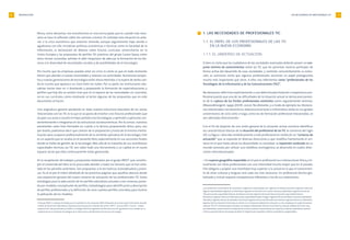 LAS NECESIDADES DE PROFESIONALES TIC 11
1. LAS NECESIDADES DE PROFESIONALES TIC
1.1. EL PAPEL DE LOS PROFESIONALES DE LAS TIC
EN LA NUEVA ECONOMÍA
1.1.1. EL UNIVERSO DE ACTUACIÓN
Si bien es cierto que los ciudadanos de las sociedades avanzadas deberán poseer un con-
junto mínimo de conocimientos sobre las TIC que les permitan hacerse partícipes de
forma activa del desarrollo de esas sociedades, y controlar conscientemente su evolu-
ción, es asimismo cierto que algunos profesionales asumirán un papel protagonista
mucho más importante que otros. A ellos nos referiremos como “profesionales de las
Tecnologías de la Información y de las Comunicaciones (TIC)”.
No deseamos referirnos explícitamente a una determinada titulación o experiencia pro-
fesional puesto que una de las dificultades de la situación actual se deriva precisamen-
te de la ruptura de los límites profesionales existentes como seguidamente veremos,
(Meares&Sargent, 1999), (OCDE, 2000). No obstante, y a modo de ejemplo, las titulacio-
nes relacionadas con electrónica, telecomunicaciones e informática, tanto en sus grados
universitarios de ciclo corto o largo, como las de formación profesional relacionadas, se
ven afectadas directamente2
.
Con el fin de disponer de una visión general de la situación actual conviene identificar
las características básicas de la situación del profesional de las TIC al comienzo del Siglo
XXI. La figura 1 describe simbólicamente a este profesional en medio de un “universo de
actuación” que se expande en diversas direcciones y que modifica fuertemente el uni-
verso en el que hasta ahora ha desarrollado su actividad. La expansión acelerada de su
mundo conocido, por utilizar una metáfora cosmogónica, se desarrolla en cuatro direc-
ciones interrelacionadas:
• Un espacio geográfico expandido en el que el profesional va a interaccionar física y vir-
tualmente con otros profesionales con una intensidad mucho mayor que en el pasado.
Ello obligará a aceptar una movilidad muy superior a la actual en la que el conocimien-
to de otras culturas y lenguas será cada vez más necesario. Un profesional técnico glo-
balizado y virtual requiere competencias diferentes a los de sus antecesores.
INTRODUCCIÓN10
Ahora, como decíamos, nos encontramos en una encrucijada, que es cuando más nece-
saria se hace la reflexión sobre los caminos a tomar. En realidad, esta situación es ante-
rior a la crisis económica que estamos viviendo, aunque seguramente haya venido a
agudizarse con ella. Iniciativas políticas, económicas o técnicas como la Sociedad de la
Información, la declaración de Bolonia sobre futuros currículos universitarios en la
Unión Europea y las propuestas de perfiles TIC prácticos del grupo Career-Space, entre
otras menos conocidas, señalan el afán inequívoco de adecuar la formación de los téc-
nicos a la diversidad de necesidades sociales y de posibilidades de la tecnología.
Por mucho que las empresas puedan estar en crisis, lo cierto es que en todo momento
tienen que atender a nuevas necesidades y relanzar sus actividades. Numerosos proyec-
tos y nuevas generaciones de tecnología están ahora retenidos a la espera de darles sali-
da en cuanto que aparezca un claro entre las nubes. Por su parte, las instituciones edu-
cativas harían bien en ir diseñando y preparando la formación de especializaciones y
perfiles que hoy día no existen más que en el espacio de las necesidades sin concretar,
no en sus currículos, como mostrarán al lector algunas de las propuestas que en este
documento se hacen.
Una asignatura general pendiente en toda nuestra estructura educativa de las ramas
relacionadas con las TIC es la que se ocuparía de enseñar a los futuros profesionales que
ocupan sus aulas a sacarle el mejor partido a las tecnologías,a aprender a aplicarlas con-
venientemente e integrarlas en las estructuras socioeconómicas. Por lo común, nuestros
estudiantes salen bien formados en cuanto a la técnica propiamente dicha, pero, casi
por diseño, podríamos decir que carecen de la preparación y hasta de la mínima menta-
lización para ocuparse profesionalmente de la vertiente aplicativa de la tecnología. Este
es un aspecto que se resalta en el presente libro, especialmente en sus secciones finales
donde se habla de gestión de la tecnología. Más allá de la maravilla de sus asombrosas
capacidades técnicas, las TIC son sobre todo una herramienta y un capital en el nuevo
espacio social que ellas continuamente están generando.
En la recopilación de trabajos y propuestas elaborados por el grupo PAFET1
que constitu-
yen el contenido del libro se ha procurado atender a todos los factores que se han seña-
lado en los párrafos anteriores. Son propuestas a la vez teóricas (conceptuales) y prácti-
cas.Ya se ve por el índice detallado de las próximas páginas que aquéllas abarcan desde
una exposición general del nuevo universo de actuación de los profesionales TIC hasta
estrategias para la adecuación de los perfiles educativos actuales a ese universo, pasan-
do por modelos conceptuales de perfiles, metodologías para identificación y descripción
de perfiles profesionales y la definición de unos cuantos perfiles concretos, para ilustrar
la aplicación de los modelos.
1 El grupo PAFET es el grupo de trabajo que ha realizado los dos proyectos PAFET (Propuesta de acciones para la formación de profe-
sionales de Electrónica, Informática y Telecomunicaciones para las empresas del sector) –PAFET 1 (2001) y PAFET 2 (2002)- . Ambos
proyectos han sido promovidos por ANIEL y el Colegio Oficial de Ingenieros de Telecomunicación. Igualmente han contado con la
colaboración de la Fundación Tecnologías de la Información y del Ministerio de Ciencia y Tecnología.
2 Las titulaciones universitarias de licenciados e ingenieros contempladas son: Ingeniero de Telecomunicación, Ingeniero Industrial
(algunas especialidades), Ingeniero en Informática, Ingeniero en Electrónica. En cuanto a técnicos y diplomados: Ingeniero Técnico de
Telecomunicación especialidad Sistemas de Telecomunicación, Ingeniero Técnico de Telecomunicación especialidad Sistemas
Electrónicos, Ingeniero Técnico de Telecomunicación especialidad Sonido e Imagen, Ingeniero Técnico de Telecomunicación especialidad
Telemática, Ingeniero Técnico de Informática de Gestión, Ingeniero Técnico de Informática de Sistemas, Ingeniero Técnico en Informática,
Ingeniero Técnico Industrial. Finalmente, en relación con la formación profesional la situación es más compleja por el solape de diversos
sistemas: FPI y FP II de Electricidad y Electrónica, Instalador y Mantenedor Eléctrico (mod. Nivel II), y diversos módulos de nivel III: equi-
pos informáticos, mantenimiento e instalación de servicios auxiliares, mantenimiento de máquinas y sistemas automáticos, manteni-
miento y operación técnica de equipos de Radio-TV, Programación de gestión, sistemas automáticos y programables.
 