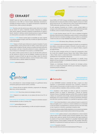 EMPRESAS Y ORGANIZACIONES-
I+D y comercialización de nuevas tecnologías basadas en la gamificación (Serious
and Business games) para transmitir valores y contenidos.
buSca Personas del área de ingeniería informática, programación de videojuegos,
Bellas Artes y ciencias empresariales.
pueStoS a cubrir Para el área comercial, de estrategia y de técnica.
ofrece Integrarse en un equipo joven, en una empresa del sector de las TIC´s en
expansión.
eXpectativaS de crecimiento y eXpanSión Empresa en crecimiento nacional e
internacionalmente con sede en Colombia y Perú.
contacto gestionet@gestionet.net
En el Foro llevará a cabo un Speed Meeting y un taller de simulación empresarial.
www.gestionet.net
ERHARDT cuenta con más de un siglo de historia y experiencia. Inicia su andadura
empresarial en el año 1882 en el norte de España, dedicándose esencialmente a
actividades de transporte marítimo y a los negocios de exportación e importación de
mineral de hierro, carbón y productos siderúrgicos.
buSca Buscamos, ante todo, personas que, además, posean valores que se integren
con los nuestros. En cuanto a titulaciones, buscamos titulaciones muy distintas:
LADE, Derecho, Ingeniería, Informática, postgrados de especialización en Logística y
Derecho Marítimo. En definitiva, estamos buscando personas con ganas de trabajar,
con actitud positiva y que quieran crecer profesionalmente con nosotros.
pueStoS a cubrir Tenemos vacantes según las necesidades que vayan surgiendo
en las distintas unidades de negocio, sobre todo, en ámbitos de ingeniería de software
y tráfico internacional.
ofrece Trabajar en Erhardt supone embarcarse en proyectos innovadores. Tú pones
tu profesionalidad y nosotros ponemos todos los medios a nuestro alcance para que
puedas cumplir tus objetivos. Para ello, contamos con políticas de Gestión de Personas
que promueven, ante todo, el desarrollo profesional de nuestros colaboradores, así
como la eficiencia en el desempeño de los proyectos y la estabilidad laboral.
Pero, además, también queremos tenerte en cuenta más allá del ámbito profesional,
por ello, ponemos en marcha una serie de facilidades y beneficios que hacen que
pertenecer al equipo de Erhardt sea algo más que trabajar: planes de retribución
flexible, descuentos en interesantes productos y servicios, formación interna y apoyo
a la formación externa y distintas medidas de conciliación.
contacto seleccion@erhardt.es
www.erhardt.es
Somos EVERIS an NTT DATA Company, nos dedicamos a la consultoría y outsourcing
abarcando todos los sectores del ámbito económico, llegando a facturar en el último
ejercicio fiscal cerca de 1.031 millones de euros. Somos una gran familia formada por
19.000 profesionales repartidos por Europa, USA y Latinoamérica.
En everis apostamos firmemente por el talento, y nuestro principal objetivo es
conseguir un alto rendimiento profesional al crear un contexto de libertad responsable.
En definitiva, somos una empresa formada por gente buena, buena gente.
buSca En everis buscamos personas como TÚ! Si eres un estudiante de Ingeniería
Informática,Telecomunicaciones o Matemáticas y quieres comenzar tu carrera profesional
dentro del mundo de la consultoría tecnológica y poner en práctica tus conocimientos
a través de una beca con la mayor flexibilidad horaria posible, ¡esta es tu Compañía!
pueStoS a cubrir SAP, Industria, Banca, BI Business, Sector Público.
ofreceTe ofrecemos la oportunidad de compaginar tus estudios con una experiencia
real, retadora y remunerada, que complete tu formación y te permita acceder a un
futuro profesional brillante. Con práctica real, en un equipo de trabajo; y programa
de acogida de becas.
En esta beca podrás sumergirte de lleno en el campo de la programación, dentro
de un sector de la compañía: Insurance, Telecom, Sector Público, Utilities, Industria
o Banca. Podrás conocer la unidad desde dentro, involucrándote en un proyecto y
aprendiendo de la mano de grandes profesionales.
Además, ofrecemos posibilidades reales de incorporación a la plantilla, horario
flexible de 20 horas semanales, con posibilidad de ampliación, beca remunerada, PC
portátil y vestimenta flexible.
Trabajaras con metodologías disruptivas en proyectos con tecnologías punteras,
inmerso en un equipo de profesionales referentes que te facilitarán tu integración y
crecimiento personal y profesional.
contacto spain.bil.hhrr@everis.com
www.everis.com
La marca SANTANDER centraliza la identidad del Grupo, y expresa una cultura
corporativa y un posicionamiento internacional único, consistente y coherente en
todos los países en los que opera y en todos los puntos en los que entra en contacto
con nuestras audiencias: empleados, clientes, accionistas y sociedad.
buSca Estudiantes o recién titulados con interés en aplicar los conocimientos
adquiridos durante sus estudios en Administración y Dirección de Empresas,
Economía, Finanzas y Contabilidad, Ingenierías, perfiles STEM y estudios de Posgrado
o Master; con conocimientos altos de inglés, valorando positivamente otros idiomas;
familiarizados con las nuevas tecnologías y el manejo de herramientas informáticas,
entre ellas Excel; y proactivos, resolutivos y con capacidad de organización y análisis.
ofrece Como trainee desarrollarás tu carrera profesional durante un periodo de 6
meses, prorrogables otros 6, a través de un Convenio establecido con tu Universidad
o Centro de estudios.Te acompañaremos en cada paso que des en esta nueva etapa,
un tutor te guiará en tu formación y aprendizaje en proyectos reales.
Tuhorarioseráajornadacompletayflexible,adaptándonosalascircunstanciasquerequieran
tus estudios.Recibirás una ayuda al estudio acorde al número de horas que realices.
pueStoS a cubrir ¿Quieres comenzar tu carrera profesional en un entorno dinámico
y lleno de retos? En Banco Santander estamos buscando estudiantes como tú, llenos
de ideas, ilusión y ganas por aprender. Para ello, queremos darte algunos ejemplos de
los proyectos en los que estamos trabajando en la actualidad: Transformación digital
(Nuevos productos y Servicios digitales, Santander NEO CRM, SmartRed / WorkCafé) y
Digilosofía. En la presentación de empresa que haremos en el Foro hablaremos de ello.
contacto Inscripción a través de:
https://santander.taleo.net/careersection/students/jobsearch.ftl?lang=es
bancosantander.es
bancosantander.com
31
 