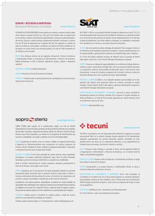 EMPRESAS Y ORGANIZACIONES-
simon-kucher.es
En SIMON-KUCHER  PARTNERS somos expertos en asesorar a nuestros clientes sobre
cómo mejorar su gestión del Top Line. ¿Por qué? Tres razones: tiene un impacto alto
en el beneficio, requiere conocimientos especializados y está poco profesionalizado a
día de hoy. Gracias a nuestro enfoque fuertemente orientado al mercado y nuestros
más de 30 años de experiencia en la gestión del Top Line, ayudamos a clientes en
todas las industrias a nivel global, a aumentar sus ingresos de forma rentable en vez
de reducir sus costes. Somos una consultora global, con más de 1000 empleados en
33 oficinas a nivel mundial.
buSca Nos interesan alumnos de las siguientes titulaciones: Ciencias Económicas
y Empresariales (Grado o Licenciatura en Administración y Dirección de Empresas,
Dobles titulaciones en ADE y Derecho); Ingenierías (Grado y Máster o Ingeniería
superior).
pueStoS a cubrir En Madrid y Barcelona.
ofrece Posiciones full time de Associate Consultant.
contacto Puede acceder a nuestra plataforma de candidaturas a través del enlace:
talents.simon-kucher.com
www.sixt.jobs/es
SIXT RENT A CAR es una compañía familiar fundada en Alemania en el año 1912. Se
trata del proveedor líder de servicios de movilidad enAlemania y un referente mundial
en el sector de servicios premium de alquiler. Esta privilegiada posición en el mercado
se debe principalmente a una flota moderna y equipada, sus empleados, la búsqueda
de la excelencia en el servicio y una fuerte cultura de innovación.
buSca ¡Sixt se encuentra en plena estrategia de expansión! Para conseguir el éxito en
el crecimiento de la compañía, necesitamos incorporar a nuestra plantilla personas con
los mejores perfiles y ganas de formar parte de una compañía líder, joven y dinámica.
En el Foro de Empleo realizarán procesos de selección para los puestos de Rental
Sales Agent, Supervisor y Junior Branch Manager (Development program).
ofrece Si buscas un trabajo de responsabilidad en un ambiente de trabajo dinámico,
moderno y joven y tienes ganas de llegar lejos, ¡Sixt es tu empresa! Además ponemos
a tu disposición atractivas oportunidades de desarrollo, tanto a nivel nacional como
internacional, a través de completos programas de formación continua y planes de
desarrollo oficiales para crear a puestos de mayor responsabilidad.
pueStoS a cubrir En Bilbao y San Sebastián tenemos oportunidades en el área
operativa del negocio para posiciones dentro de nuestras sucursales en ambas
ciudades: Checkin Agents, Rental Sales Agents, Supervisor (Development program) y
Junior Branch Manager (Development program).
eXpectativaS de crecimiento y eXpanSión ¡Sixt está en pleno crecimiento!
Actualmente tenemos las Oficinas Centrales de la empresa en España ubicadas en
Palma de Mallorca y un total de 54 sucursales repartidas por todo el territorio, tanto
en la península como en las islas.
contacto talentspain@sixt.com
www.soprasteria.es
SOPRA STERIA, líder europeo de la transformación digital, con más de 40.000
colaboradoresenmásde20países,presentaunadelascarterascomercialesmáscompletas
del mercado: consultoría, integración de sistemas, edición de software y Business Process
Services. Sopra Steria acompaña a sus clientes en sus programas de transformación, sea
cual sea su complejidad, y les ayuda a optimizar el uso de la tecnología digital.
buSca Estudiantes de últimos cursos en Grado o Máster en Ingeniería Informática
e Ingeniería en Telecomunicaciones para incorporarse en nuestros programas de
Prácticas. Recién Titulados de Grado o Máster en Ingeniería Informática o Ingeniería
en Telecomunicaciones, para incorporación estable.
pueStoS a cubrir Si eres recién graduado de carreras técnicas, tienes inquietudes
tecnológicas y no posees experiencia profesional, Sopra Steria te ofrece formación
tecnológica y plan de carrera para desarrollar tus competencias y habilidades.
Dado el carácter internacional de nuestros proyectos valoramos positivamente el
dominio de idiomas, tanto inglés como francés.
ofrece Apostamos por la incorporación de recién graduados dándote una primera
oportunidad donde desarrollar todo tu potencial. Nuestro compromiso es ofrecer a
nuestros colaboradores diversos planes de carrera en función de sus expectativas y de
acuerdo a nuestras necesidades, manteniendo un alto nivel de motivación.
Contratamos a las buenas personas, desarrollamos el potencial de nuestra plantilla, las
capacidades tanto individuales como colectivas y favorecemos el compartir buenas prácticas.
Los objetivos son la base de la cultura RH común a todas las áreas de negocio y países y
forma parte de nuestros valores.En el Foro realizaremos una presentación de la empresa.
contacto Puedes conocer e inscribirte en nuestras ofertas a través de nuestro
portal en: www.soprasteria.es/trabaja-con-nosotros
También puedes hacernos llegar tu CV directamente a: seleccion@soprasteria.com
www.tecuni.com
TECUNI es una empresa con una larga trayectoria profesional, integrada en el grupo
internacional VINCI, en su división Energies. Nuestra plantilla de 350 profesionales
altamente especializados nos permite desarrollar aquellas actividades de valor
añadido dentro del sector de las instalaciones eléctricas, y muy especialmente en
infraestructuras de energía, iluminación, industria y servicios.
buSca Personas recién tituladas o cursando el último año de Ingeniería (Eléctrica
y Organización) o Administración y Dirección de Empresas, con un óptimo nivel de
inglés y disponibilidad geográfica.
pueStoS a cubrir Nuestra visión de detección y reclutamiento de talento se dirige
hacia todas las áreas de la empresa.
ofrece Incorporación a un equipo dinámico y multidisciplinar donde se valora y
estimula el desarrollo profesional y humano.
eXpectativaS de crecimiento y eXpanSión Tecuni está focalizada al
crecimiento, en un doble nivel: uno el de la propia empresa en constante ampliación
de actividades y sectores de valor añadido, y otro, el formar parte de la multinacional
VINCI Energies nos permite compartir y crecer junto con empresas del Grupo, en otras
zonas geográficas.
contacto rrhh@tecuni.com / www.tecuni.com/foroempleo.html
En el Foro llevarán a cabo una presentación de empresa
37
 
