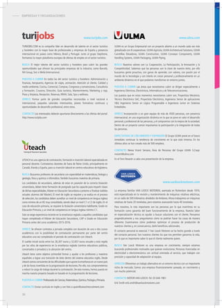 - EMPRESAS Y ORGANIZACIONES
www.vanloockmotoren.com
www.ulma.comwww.turijobs.com
La empresa familiar VAN LOOCK MOTOREN, asentada en Rotterdam desde 1974,
está especializada en la revisión y mantenimiento de máquinas rotativas eléctricas,
en un radio de 500 kilómetros alrededor de Amberes.Ahora trabajamos en máquinas
rotativas de hasta 20 toneladas, pero estamos avanzando hasta 40 toneladas.
Para nosotros, lo más importante son las personas por lo que invertimos en su
formación como garantía del buen funcionamiento de la empresa. Nuestra labor
en especialización técnica es ayudar a buscar soluciones con el cliente. Pensamos
pragmáticamente y nos preguntamos cómo se podrían hacer las cosas de manera
diferente. Examinamos cómo podemos optimizar el proceso de producción de
nuestros clientes y, en consecuencia, darle beneficios adicionales.
El contacto personal es esencial. Y Van Loock Motoren se ha hecho grande a través
del contacto personal. Son nuestros clientes los que nos permiten ganarnos la vida,
por lo que es importante saber lo que el cliente realmente quiere.
buSca Van Loock Motoren es una empresa en crecimiento, siempre estamos
buscando profesionales motivados que quieran evolucionar. Personas licenciadas en
electricidad o electromecánica con actitud orientada al servicio, que trabajen con
precisión y capacidad de adaptación al equipo.
ofrecen Ofrecemos un trabajo alternativo en un entorno técnico con un importante
nicho de mercado. Somos una empresa financieramente saneada, en crecimiento y
con mucho potencial.
contacto MOTOR VAN LOOCK:Tel: 03 644 1961
Erik Smith erik.smith@vanloockmotoren.com
ULMA es un Grupo Empresarial con un proyecto abierto a un mundo cada vez más
globalizado con 8 cooperativas: ULMA Agrícola, ULMA Architectural Solutions, ULMA
Carretillas Elevadoras, ULMA Construction, ULMA Conveyor Components, ULMA
Handling Systems, ULMA Packaging, ULMA Piping.
buSca Nuestros valores son La Cooperación, La Participación, la Innovación y la
Competitividad. Sabemos que las personas son la clave de nuestro éxito, por ello
buscamos gente proactiva, con ganas de aprender, con valores, con pasión por el
mundo de la tecnología y con interés en crecer personal y profesionalmente en un
ambiente dinámico en el que podamos transformar en entorno juntos.
pueStoS a cubrir Las áreas que necesitamos cubrir se dirigen especialmente a
Ingenieros Eléctricos, Electrónicos, Informáticos y de Telecomunicaciones.
Los puestos que en estos momentos necesitamos cubrir son, Proyectista Mecánico,
Técnico Electrónico SAC, Proyectista Electrónico, Ingenieros Senior de aplicaciones
VV, Ingenieros Senior en Lógica Programable e Ingenieros Junior en Sistemas
Embebidos.
ofrece Incorporación a un gran equipo de más de 4500 personas, con presencia
internacional, en una organización dinámica en la que se pone en valor el desarrollo
personal y profesional de las personas, y el compromiso con la mejora de la sociedad.
Dentro de un proyecto común impulsamos la participación y la integración de todas
las personas.
eXpectativaS de crecimiento y eXpanSión El Grupo ULMA prevé en el futuro
inmediato continuar la tendencia de crecimiento en la que está inmerso. En los
últimos años se han creado más de 500 empleos.
contacto Nerea Vicent Serrano, Área de Personas del Grupo ULMA S.Coop:
nvicent@ulma.com
En el Foro llevarán a cabo una presentación de la empresa.
TURIJOBS.COM es la compañía líder en desarrollo de talento en el sector turístico
y hostelero con la mayor base de profesionales y empresas de España y presencia
internacional en países como México, Brasil y Portugal. Junto al grupo StepStone,
formamos la mayor plataforma europea de ofertas de empleo en el sector turístico.
buSca El mejor talento del sector turístico y hostelero para cubrir las grandes
oportunidades que ofrecen las principales empresas de la industria, como Barceló,
NH Group, Sixt o Meliá Internacional.
pueStoS a cubrir En todos las del sector turístico y hostelero: Administración y
finanzas, Aeropuerto, Agencias de viajes, animación, Atención al cliente, Calidad y
medio ambiente, Cocina, Comercial, Compras, Congresos y convenciones, Consultoría
y formación, Cruceros, Dirección, Guía turístico, Mantenimiento, Marketing y rrpp,
Pisos y limpieza, Recepción, Reservas, RRHH, Sala, Spa y wellness.
ofrece Formar parte de grandes compañías reconocidas a nivel nacional e
internacional, paquetes salariales interesantes, planes formativos continuos y
oportunidades de desarrollo profesional, entre otros.
contacto Los interesados deberán apuntarse directamente a las ofertas del portal:
http://www.turijobs.com
UTEACH es una agencia de contratación, formación e inserción laboral especializada en
personal docente. Contratamos docentes de fuera de Reino Unido, principalmente en
Canadá, Irlanda y España, para su inserción laboral en centros educativos de Inglaterra.
buSca Buscamos profesores de secundaria con especialidad en matemáticas, biología y
geología, física y química o informática.También buscamos maestros de primaria.
Los candidatos de secundaria, además de estar en posesión de la correcta titulación
universitaria, deben tener formación de postgrado que les capacite para impartir clases
de dichas especialidades, Máster en Educación Secundaria o próximo a finalizar (válidos
actuales alumnos del Máster); El nivel de inglés se requiere y se evalúa en el proceso
de selección, los candidatos deben acreditar un nivel de competencia en lengua inglesa
como mínimo de un B2 muy consolidado, siendo ideal un nivel C1 o C2 de inglés. En el
caso de educación primaria, se requiere la titulación universitaria habilitante, Grado en
Educación Primaria, y un nivel de competencia en lengua inglesa mínimo C1.
Solo se exige experiencia reciente en la enseñanza reglada a aquellos candidatos que
hayan completado el Máster de Educación Secundaria, CAP o Grado en Educación
Primaria antes del curso académico 2015-2016.
ofrece Se ofrecen contratos a jornada completa con duración de uno o dos cursos
académicos con la posibilidad de contratación permanente por parte del centro
educativo una vez completado el periodo de contratación con Uteach.
El sueldo inicial oscila entre los 26,307 euros y 32,657 euros anuales y está regido
por los años de experiencia en la enseñanza reglada (centros educativos públicos,
concertados o privados) y la ubicación del centro.
Uteach tiene como objetivo primordial formar y ayudar a los profesores y maestros
españoles a lograr una transición de éxito dentro del sistema educativo inglés. Desde
Uteach somos conscientes de las dificultades que supone la enseñanza en un nuevo país
y de las horas invertidas en la programación de lecciones. Por ello, nos comprometemos
a reducir la carga de trabajo durante la contratación. De esta manera, hemos puesto en
marcha nuestro proyecto basado en basado en la programación de lecciones.
pueStoS a cubrir Profesorado de Ciencias,Matemáticas,Química,Psiclogía y Primaria.
contacto Enviar currículo en inglés y con foto a spain@uteachrecruitment.com
38
 