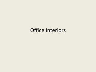 Office Interiors
 