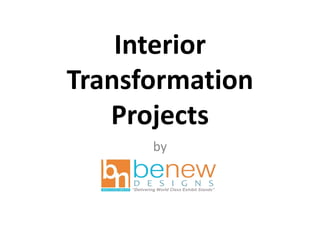 Interior 
Transformation 
Projects 
by 
 