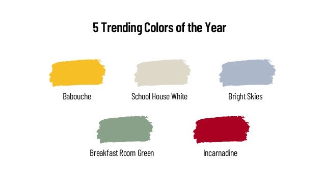 Breakfast Room Green Incarnadine
School House White
Babouche Bright Skies
5 Trending Colors of the Year