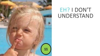 EH? I DON'T
UNDERSTAND
 