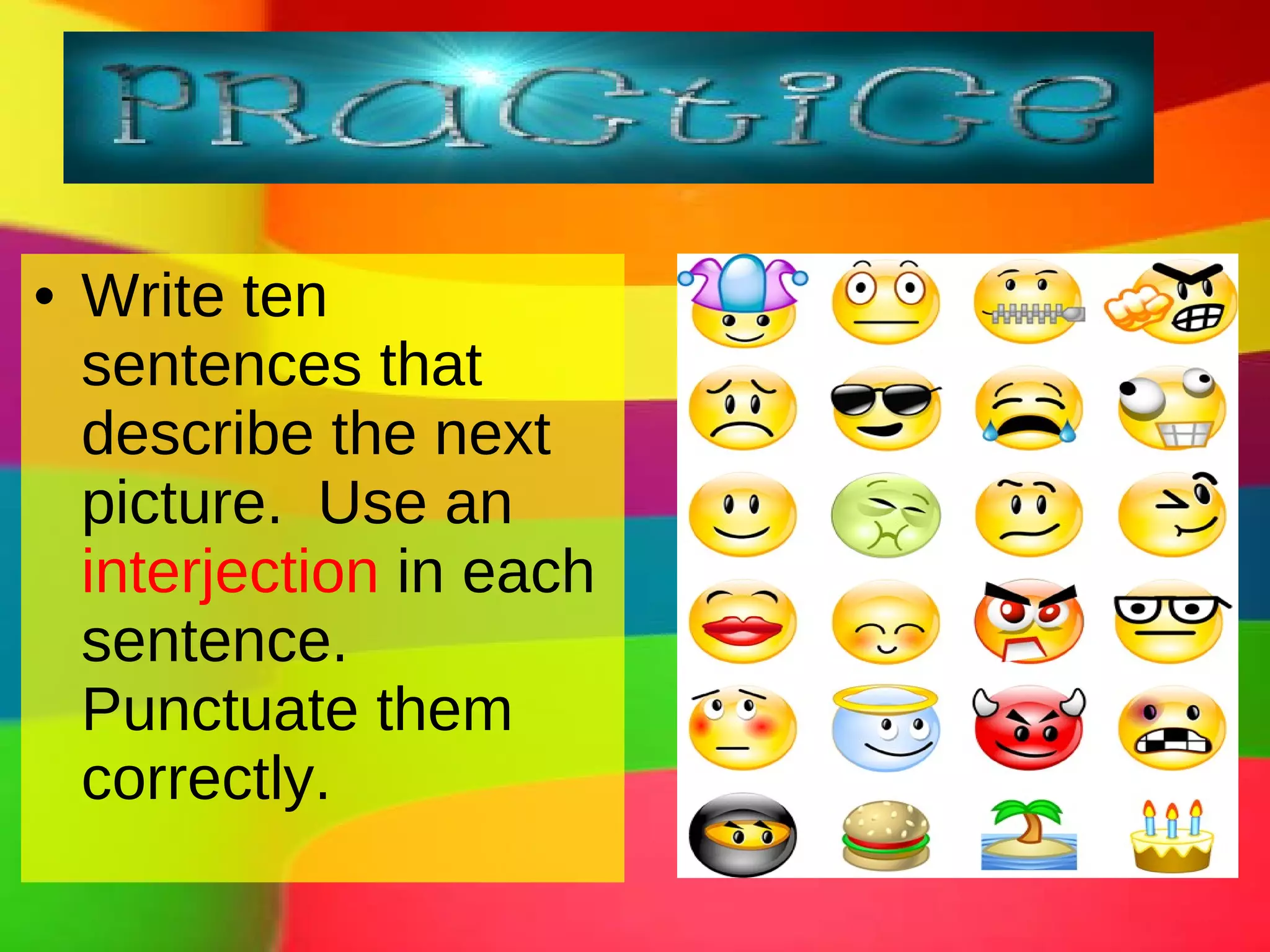 Write ten sentences that describe the next picture. Use an interjection in each sentence. Punctuate them correctly.