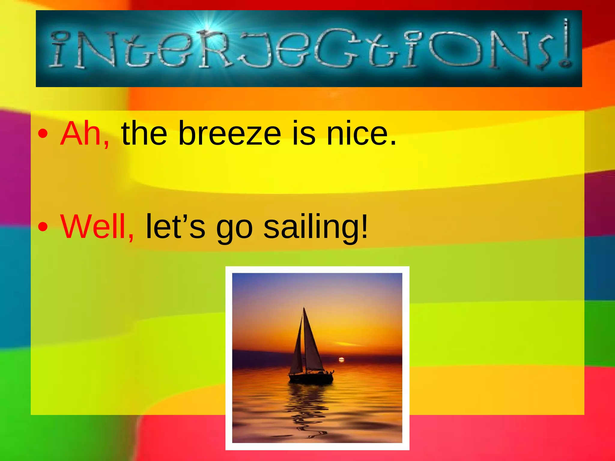 Ah, the breeze is nice. Well, let’s go sailing!