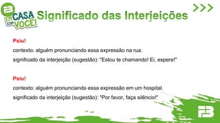 Psiu!
contexto: alguém pronunciando essa expressão na rua.
significado da interjeição (sugestão): "Estou te chamando! Ei, espere!"
Psiu!
contexto: alguém pronunciando essa expressão em um hospital.
significado da interjeição (sugestão): "Por favor, faça silêncio!"
 