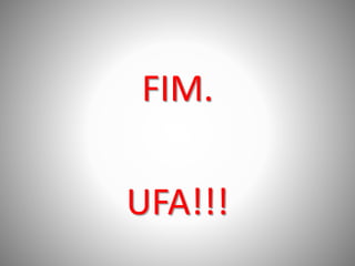 FIM.
UFA!!!
 