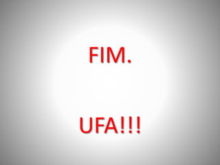FIM.
UFA!!!
 