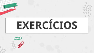 EXERCÍCIOS
 