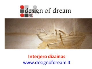 Interjero dizainas
www.designofdream.lt

 
