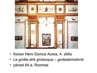 Keiser Nero Domus Aurea, 4. stiilis Le grotte ehk  grotesque  – groteskimotiivid pärast 64.a. Roomas 