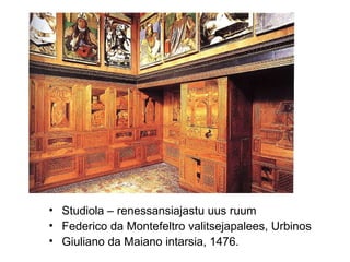 Studiola – renessansiajastu uus ruum Federico da Montefeltro valitsejapalees, Urbinos Giuliano da Maiano intarsia, 1476.  