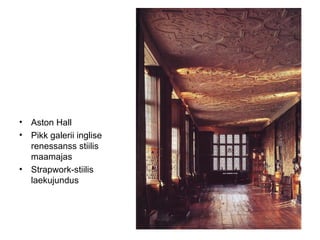 Aston Hall  Pikk galerii inglise renessanss stiilis maamajas Strapwork-stiilis laekujundus 