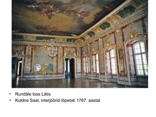 Rund ā le loss Lätis  Kuldne Saal, interjöörid lõpetati 1767. aastal  