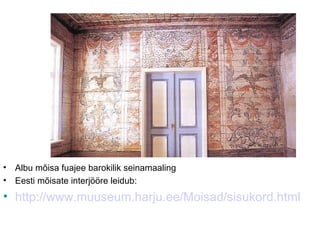 Albu mõisa fuajee barokilik seinamaaling Eesti mõisate interjööre leidub: http://www.muuseum.harju.ee/Moisad/sisukord.html 