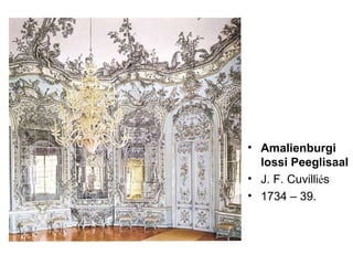 Amalienburgi lossi Peeglisaal J. F. Cuvilli é s 1734 – 39. 