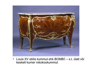 Louis XV stiilis kummut ehk BOMB É  – s.t. ülalt või keskelt kumer rokokookummut 