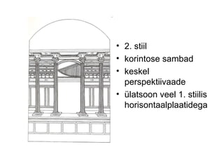 2. stiil korintose sambad keskel perspektiivaade ülatsoon veel 1. stiilis horisontaalplaatidega 