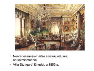 Neorenessanss-maitse sisekujunduses, nn.katmismaania  Villa Stuttgardi lähedal, u.1855.a.  