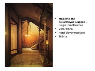 Maaliline ehk dekoratiivne juugend  – Belgia, Prantsusmaa Victor Horta,  H ô tel Solvay trepikoda 1894.a. 