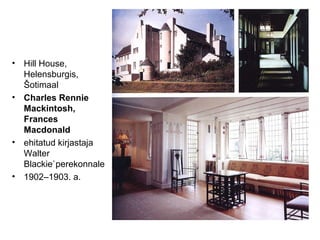Hill House, Helensburgis, Šotimaal Charles Rennie Mackintosh, Frances Macdonald ehitatud kirjastaja Walter Blackie`perekonnale 1902–1903. a. 