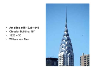 Art d é co stiil 1925-1940 Chrysler Building, NY 1928 – 30 William van Alen 