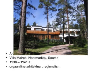 Alvar Aalto Villa Mairea, Noormarkku, Soome 1938 – 1941.a.  orgaaniline arhitektuur, regionalism 