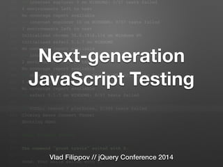 Next-generation 
JavaScript Testing 
Vlad Filippov // jQuery Conference 2014 
 