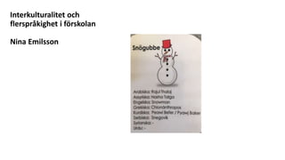 Interkulturalitet och
flerspråkighet i förskolan
Nina Emilsson
 