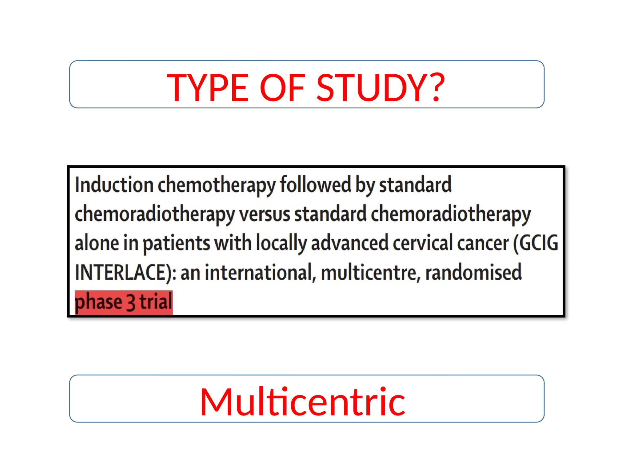 TYPE OF STUDY?
Multicentric
 