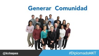 Generar Comunidad 
#FormaciónEBusiness 
 