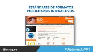 ESTÁNDARES DE FORMATOS 
PUBLICITARIOS INTERACTIVOS. 
#FormaciónEBusiness 
 