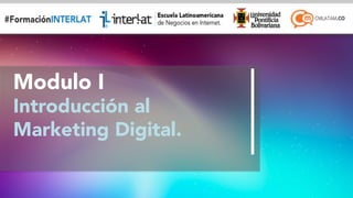 #FormaciónEBusiness 
Modulo I 
Introducción al 
Marketing Digital. 
 
