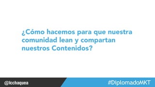 ¿Cómo hacemos para que nuestra 
comunidad lean y compartan 
nuestros Contenidos? 
#WebinarsINTERLAT# F o #rmCaXcRióEnDEBLuesaigneuses 
 
