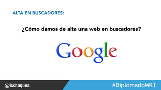 ¿Cómo damos de alta una web en buscadores? 
#FormaciónEBusiness 
ALTA EN BUSCADORES: 
 