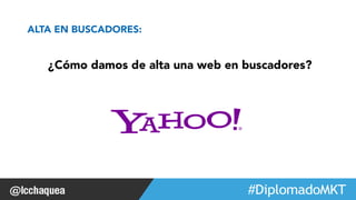 ¿Cómo damos de alta una web en buscadores? 
#FormaciónEBusiness 
ALTA EN BUSCADORES: 
 