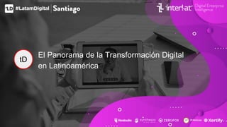 El Panorama de la Transformación Digital
en Latinoamérica
tD
 