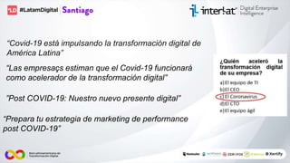 “Covid-19 está impulsando la transformación digital de
América Latina”
”Post COVID-19: Nuestro nuevo presente digital”
“Pr...