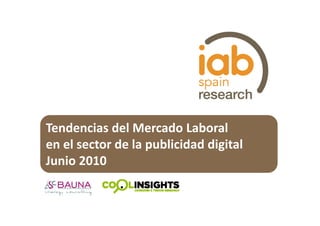 Tendencias del Mercado Laboral
en el sector de la publicidad digital
Junio 2010Junio 2010
 