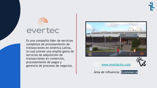 www.evertecinc.com
Es una compañía líder de servicios
completos de procesamiento de
transacciones en América Latina,
la cu...